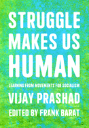 Struggle Makes Us Human: Learning from Movements for Socialism