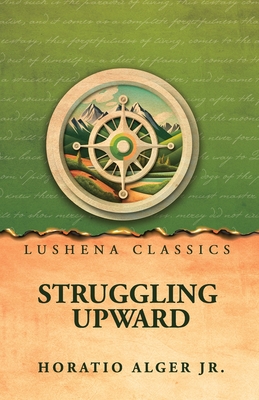 Struggling Upward - Horatio Alger Jr