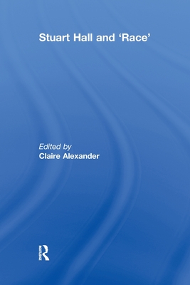 Stuart Hall and 'Race' - Alexander, Claire (Editor)