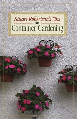 Stuart Robertson's Tips on Container Gardening - Robertson, Stuart