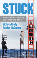 Stuck: How to WIN at Work by Understanding LOSS