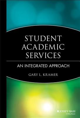 Student Academic Services: An Integrated Approach - Kramer, Gary L