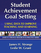 Student Achievement Goal Setting: Using Data to Improve Teaching and Learning