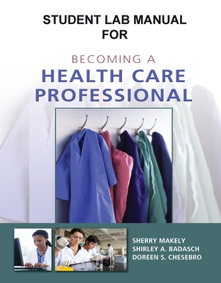 Student Activity Guide for Becoming a Health Care Professional - Makely, Sherry, and Badasch, Shirley, and Chesebro, Doreen