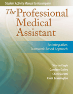 Student Activity Manual for the Professional Medical Assistant: An Integrative, Teamwork-Based Approach