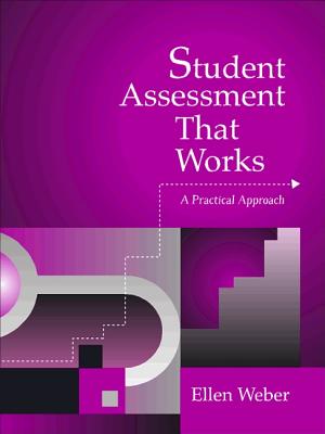 Student Assessment That Works: A Practical Approach - Weber, Ellen