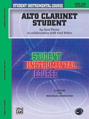 Student Instrumental Course Alto Clarinet Student: Level I - Porter, Neal, and Weber, Fred