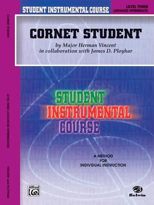 Student Instrumental Course Cornet Student: Level III - Vincent, Herman, and Ployhar, James D
