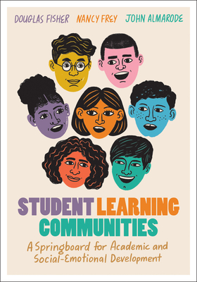 Student Learning Communities: A Springboard for Academic and Social-Emotional Development - Fisher, Douglas, and Frey, Nancy, and Almarode, John