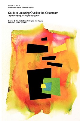 Student Learning Outside the Classroom: Transcending Artificial Boundaries - Kuh, George D, and Douglas, Katie Branch, and Lund, Jon P