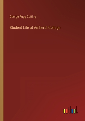 Student Life at Amherst College - Cutting, George Rugg