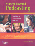 Student-Powered Podcasting: Teaching for 21st-Century Literacy