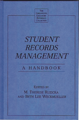 Student Records Management: A Handbook - Ruzicka, M Therese, and Wakefield, Henrianne K, and Weckmueller, Beth L