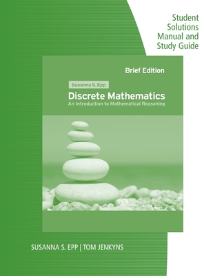 Student Solutions Manual and Study Guide for Epp's Discrete Mathematics: Introduction to Mathematical Reasoning - Epp, Susanna S