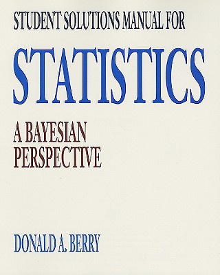 Student Solutions Manual for Berry's Statistics : A Bayesian Perspective: A bayesian perspective - Berry, Donald