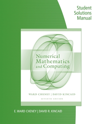 Student Solutions Manual for Cheney/Kincaid's Numerical Mathematics and Computing, 7th - Cheney, E, and Kincaid, David