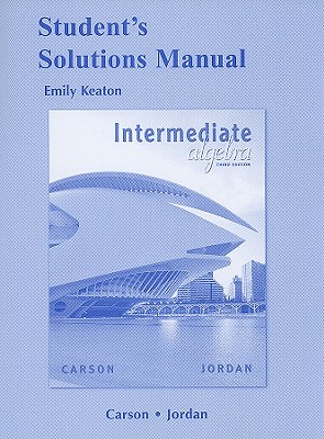 Student Solutions Manual for Intermediate Algebra - Carson, Tom, and Jordan, Bill E.