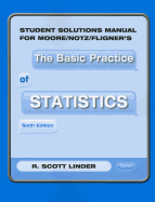 Student Solutions Manual for Moore/Notz/Fligner's the Basic Practice of Statistics
