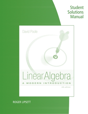 Student Solutions Manual for Poole's Linear Algebra: a Modern Introduction, 4th - Poole, David