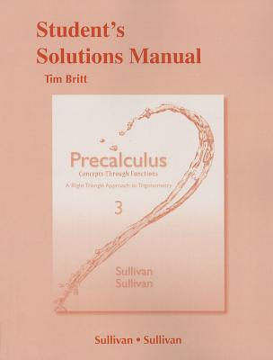 Student Solutions Manual for Precalculus: Concepts Through Functions, a Right Triangle Approach to Trigonometry - Sullivan, Michael, III