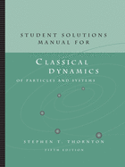 Student Solutions Manual for Thornton/Marion's Classical Dynamics of  Particles and Systems, 5th