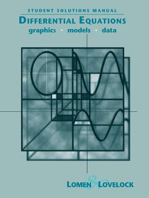 Student Solutions Manual to Accompany Differential Equations: Graphics, Models, Data - Lomen, David O, and Lovelock, David