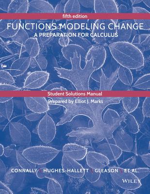 Student Solutions Manual to Accompany Functions Modeling Change - Connally, Eric, and Hughes-Hallett, Deborah