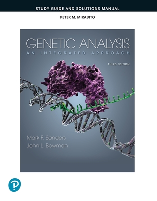 Student Study Guide and Solutions Manual for Genetic Analysis: An Integrated Approach - Sanders, Mark, and Bowman, John