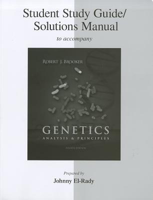 Student Study Guide/Solutions Manual to Accompany Genetics: Analysis & Principles - Brooker, Robert J, Professor (Prepared for publication by), and El-Rady, Johnny (Prepared for publication by)