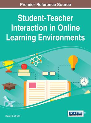 Student-Teacher Interaction in Online Learning Environments - Wright, Robert D. (Editor)