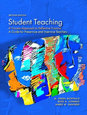 Student Teaching: A Process Approach to Reflective Practice - Goethals, M Serra, and Howard, Rose A, and Sanders, Marie M