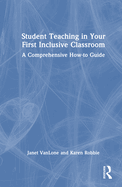 Student Teaching in Your First Inclusive Classroom: A Comprehensive How-To Guide