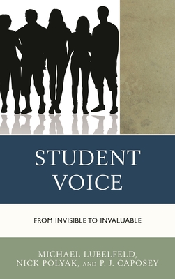 Student Voice: From Invisible to Invaluable - Lubelfeld, Michael, and Polyak, Nick, and Caposey, PJ
