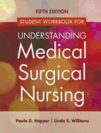 Student Workbook for Understanding Medical Surgical Nursing