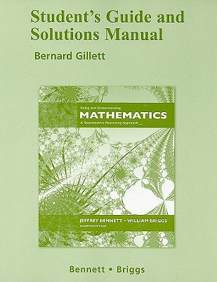 Student's Guide and Solutions Manual Using and Understanding Mathematics: A Quantitative Reasoning Approach - Bennett, Jeffrey O, and Briggs, William L