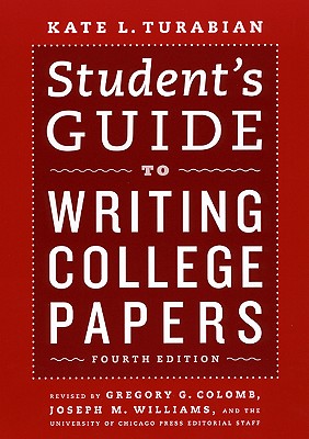 Student's Guide to Writing College Papers - Turabian, Kate L, and Colomb, Gregory G (Editor), and Williams, Joseph M (Editor)