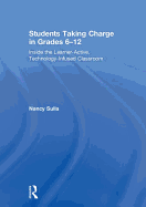 Students Taking Charge in Grades 6-12: Inside the Learner-Active, Technology-Infused Classroom