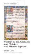 Studien Zu Den Chansons Und Motetten Von Matheus Pipelare
