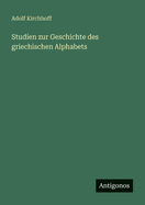 Studien zur Geschichte des griechischen Alphabets