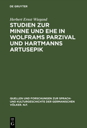 Studien Zur Minne Und Ehe in Wolframs Parzival Und Hartmanns Artusepik