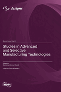 Studies in Advanced and Selective Manufacturing Technologies