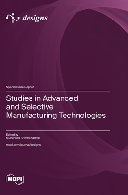 Studies in Advanced and Selective Manufacturing Technologies - Obeidi, Muhannad Ahmed (Guest editor)