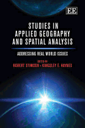 Studies in Applied Geography and Spatial Analysis: Addressing Real World Issues - Stimson, Robert (Editor), and Haynes, Kingsley E. (Editor)