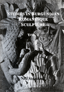 Studies in Burgundian Romanesque Sculpture, Volume I: Text