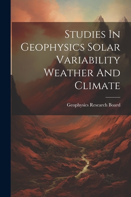 Studies In Geophysics Solar Variability Weather And Climate - Geophysics Research Board (Creator)