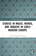 Studies in Music, Words, and Imagery in Early Modern Europe