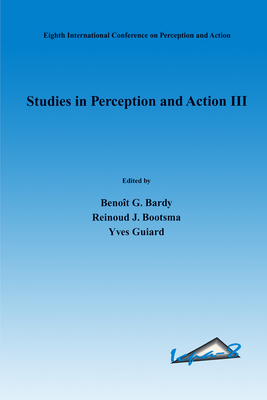 Studies in Perception and Action III - Bardy, Benooet G (Editor), and Bootsma, Reinoud J (Editor), and Guiard, Yves (Editor)
