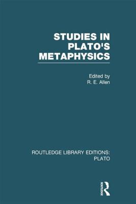 Studies in Plato's Metaphysics (Rle: Plato) - Allen, R (Editor)