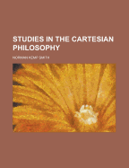 Studies in the Cartesian Philosophy