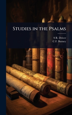 Studies in the Psalms - Driver, S R 1846-1914, and Burney, C F 1868-1925